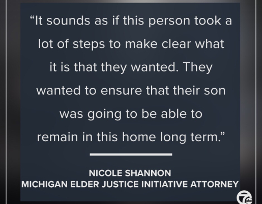 a quote that reads "It sounds as if this person took a lot of steps to make clear what it is that they wanted. They wanted to ensure that their son was going to be able to remain in this home long term." by Nicole Shannon a Michigan Elder Justice Initiative Attorney